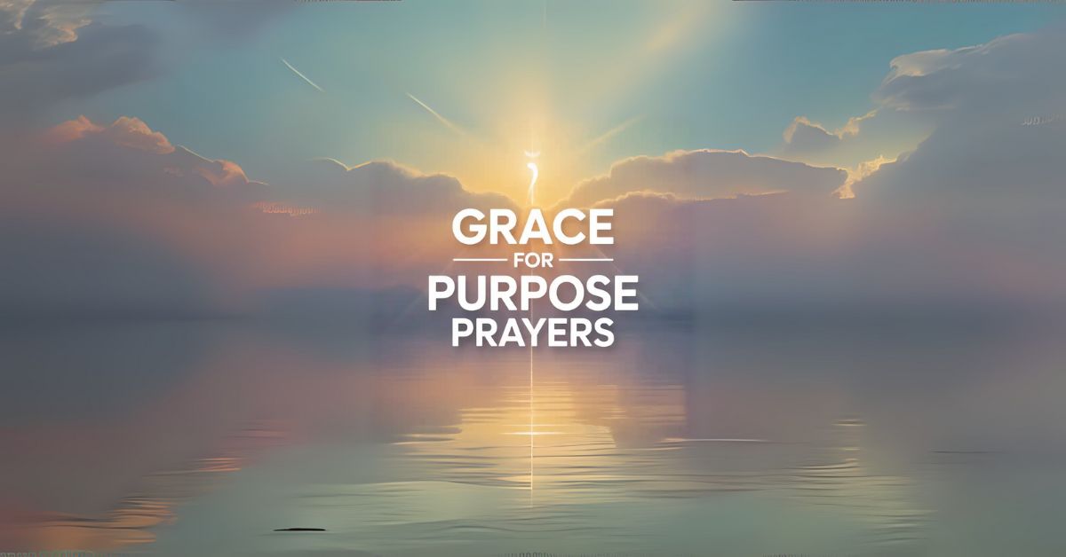 grace for purpose prayers